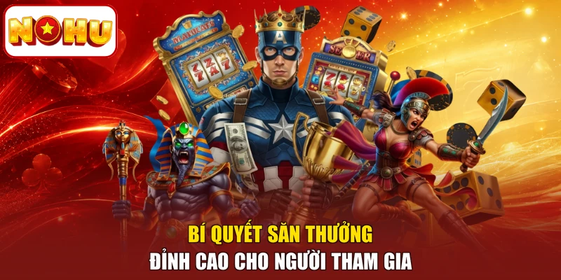 Bí quyết săn thưởng đỉnh cao cho người tham gia