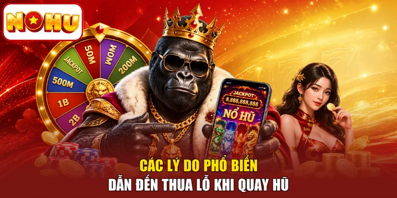 Các lý do phổ biến dẫn đến thua lỗ khi quay hũ