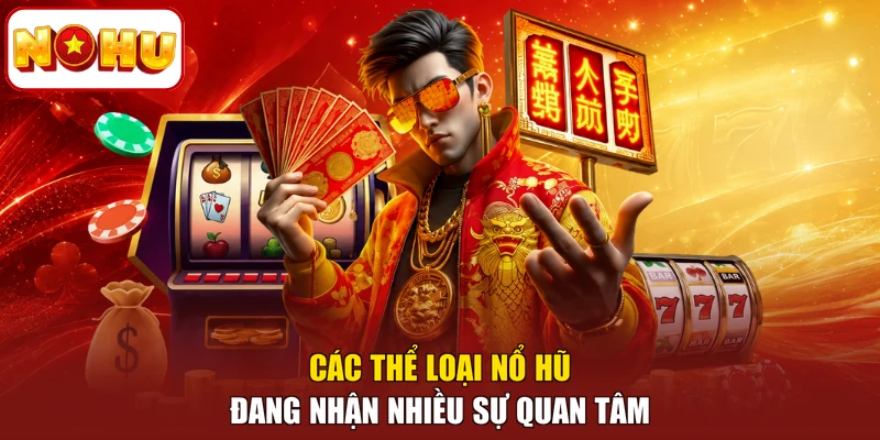Các thể loại nổ hũ đang nhận nhiều sự quan tâm