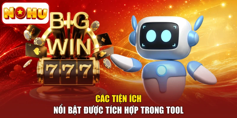 Các tiện ích nổi bật được tích hợp trong tool