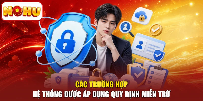 Các trường hợp hệ thống được áp dụng quy định miễn trừ
