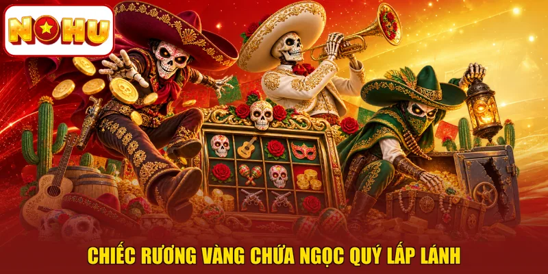 Chiếc rương vàng chứa ngọc quý lấp lánh
