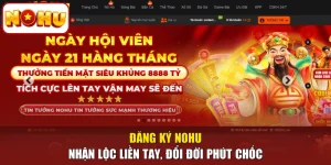 Đăng Ký NOHU - Nhận Lộc Liền Tay, Đổi Đời Phút Chốc