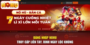 Đăng Nhập NOHU - Truy Cập Liền Tay, Rinh Ngay Lộc Khủng