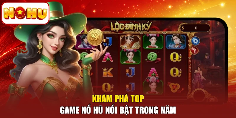 Khám phá top game nổ hũ nổi bật trong năm