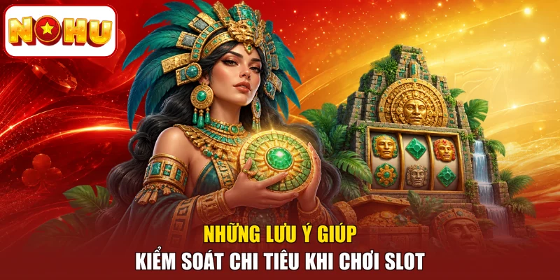 Những lưu ý giúp kiểm soát chi tiêu khi chơi slot