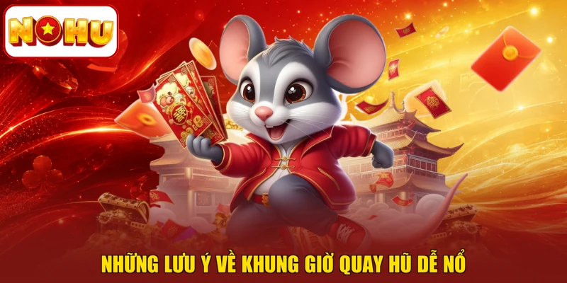 Những lưu ý về khung giờ quay hũ dễ nổ