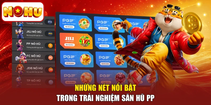 Những nét nổi bật trong trải nghiệm săn Hũ PP