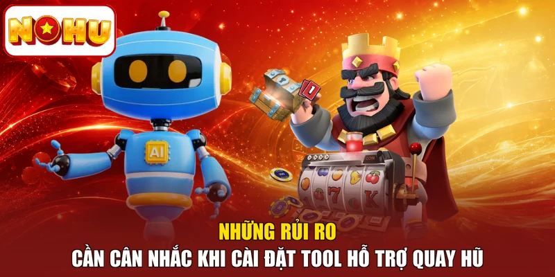 Những rủi ro cần cân nhắc khi cài đặt tool hỗ trợ quay hũ