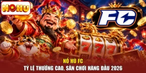 Nổ Hũ FC - Tỷ Lệ Thưởng Cao, Sân Chơi Hàng Đầu 2026