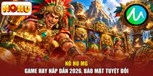 Nổ Hũ MG - Game Hay Hấp Dẫn 2026, Bảo Mật Tuyệt Đối