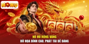Nổ Hũ Rồng Vàng - Đồ Họa Đỉnh Cao, Phát Tài Dễ Dàng