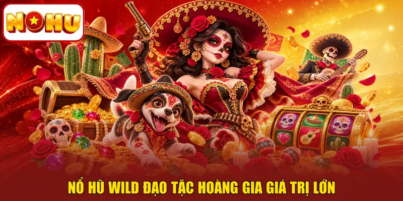 Nổ hũ wild đạo tặc hoàng gia giá trị lớn