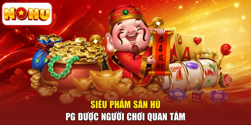 Siêu phẩm săn hũ PG được người chơi quan tâm