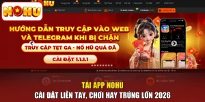 Tải App NOHU - Cài Đặt Liền Tay, Chơi Hay Trúng Lớn 2026