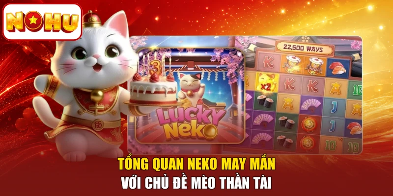Tổng quan Neko may mắn với chủ đề mèo thần tài