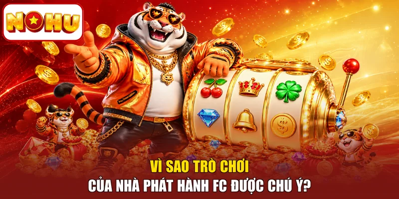 Vì sao trò chơi của nhà phát hành FC được chú ý?