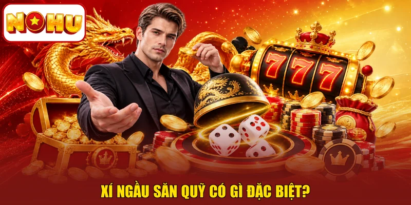 Xí ngầu săn quỹ có gì đặc biệt?